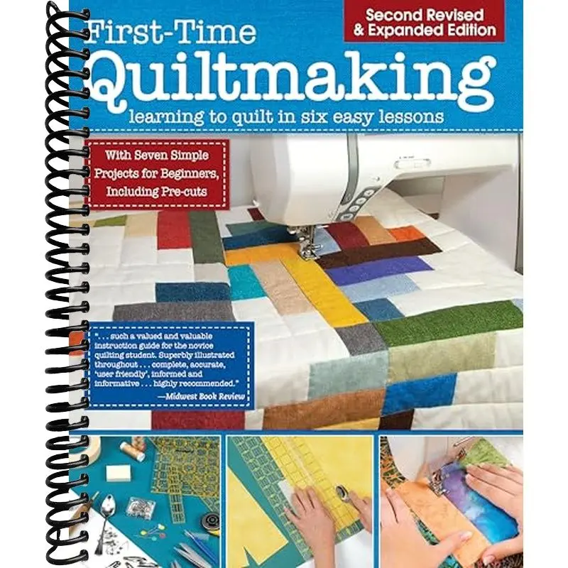 First-Time Quiltmaking, Second Edition, Revised & Expanded: Learning to Quilt in Six Easy Lessons (Landauer) 7 Simple Projects and Easy-to-Follow, Clearly Illustrated Instructions for Beginners