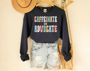 Caffeinate And Advocate Sweatshirt Special Education Advocate Paraprofessional Sped Teacher Special Needs Mom