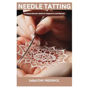 Needle tatting: A Complete Guide for Beginners and Beyond Paperback – August 2, 2024