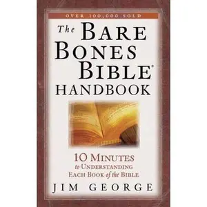 USED-The Bare Bones Bible Handbook: 10 Minutes to Understanding Each Book of the Bible (The Bare Bones Bible Series) by Jim George (Paperback)