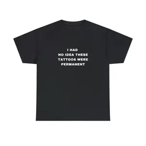 I Had No Idea These Tattoos Were Permanent Shirt, Sarcastic Sweatshirt, Tattoos Are Trashy Tee, Tattoo Lover Hoodie