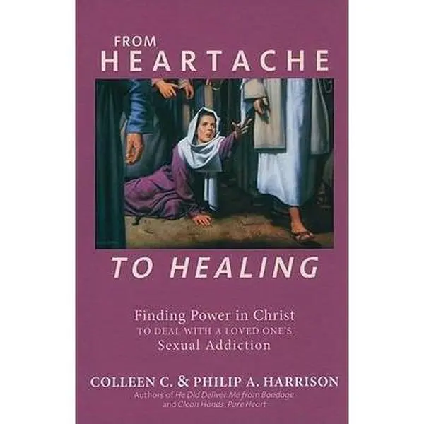 USED-From Heartache to Healing: Finding Power in Christ to Deal with a Loved One's Sexual Addiction by Harrison, Colleen C. (Paperback)