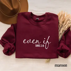 Even If Sweatshirt OR Shirt, Daniel 3:18 Sweatshirt OR Shirt, God is Good tee, Christian Sweatshirt OR Shirt, Faith Apparel, Comfy Christian Sweatshirt, He Is Good tee