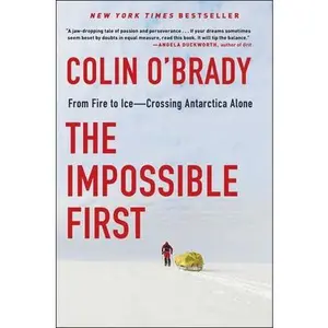 USED-The Impossible First: From Fire to Ice--Crossing Antarctica Alone by O'Brady, Colin (Hardcover)