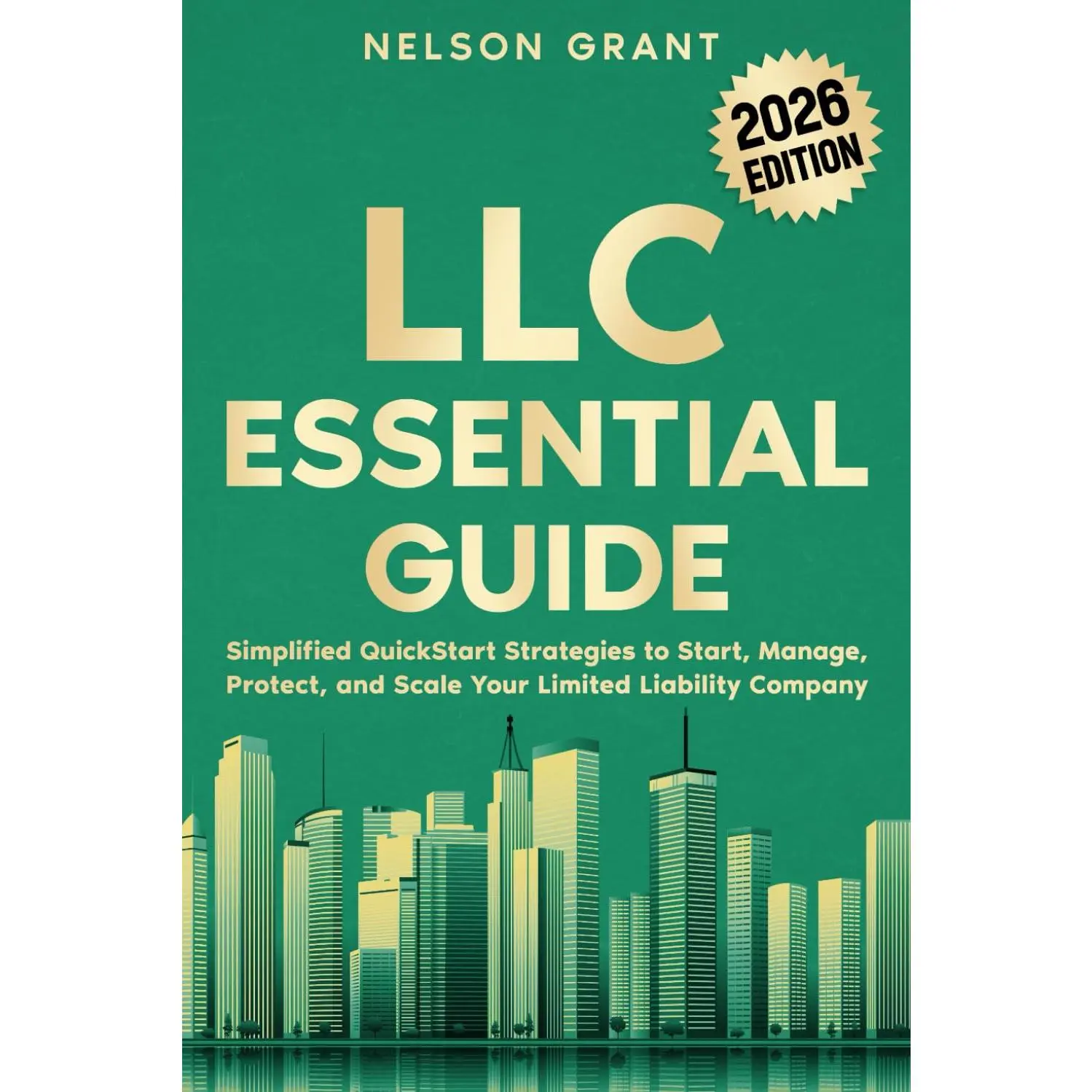 LLC Essential Guide: Simplified QuickStart Strategies to Start, Manage, Protect, and Scale Your Limited Liability Company (Start your Business - Essential Guides)