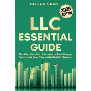LLC Essential Guide: Simplified QuickStart Strategies to Start, Manage, Protect, and Scale Your Limited Liability Company (Start your Business - Essential Guides)