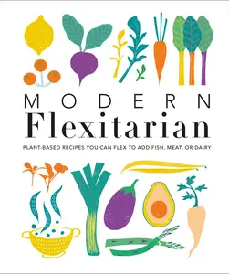 USED-Modern Flexitarian: Plant-Inspired Recipes You Can Flex to Add Fish, Meat, or Dairy by DK (Hardcover)