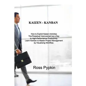 USED-Kaizen - Kanban: How to Exploit Kaizen Activities The Perpetual Improvement as a Key to High-Performance Productivity. Learn Kanban to by Pypkin, Ross (Paperback)