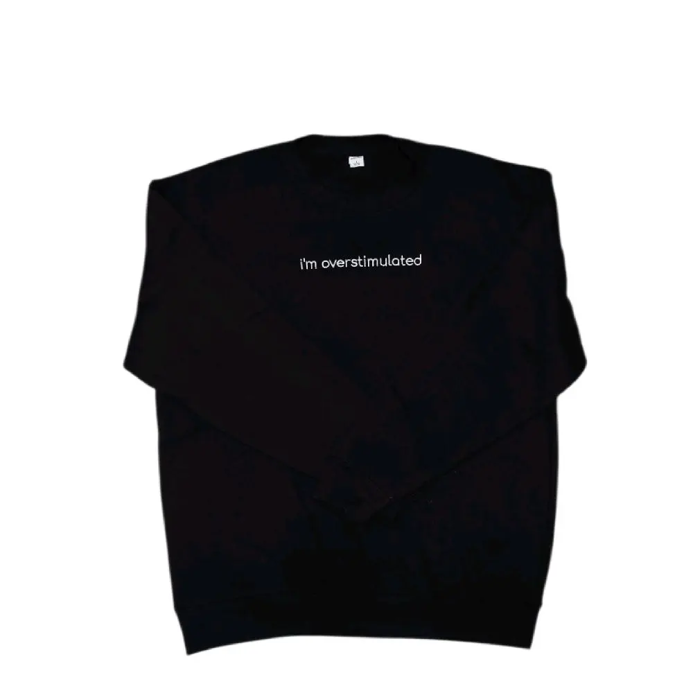 I'm Overstimulated Embroidered Sweater Unisex Mens Women's Funny Heavyweight