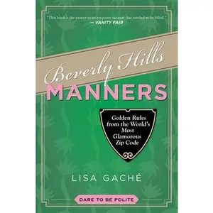 USED-Beverly Hills Manners: Golden Rules from the World's Most Glamorous Zip Code by Gache, Lisa (Paperback)