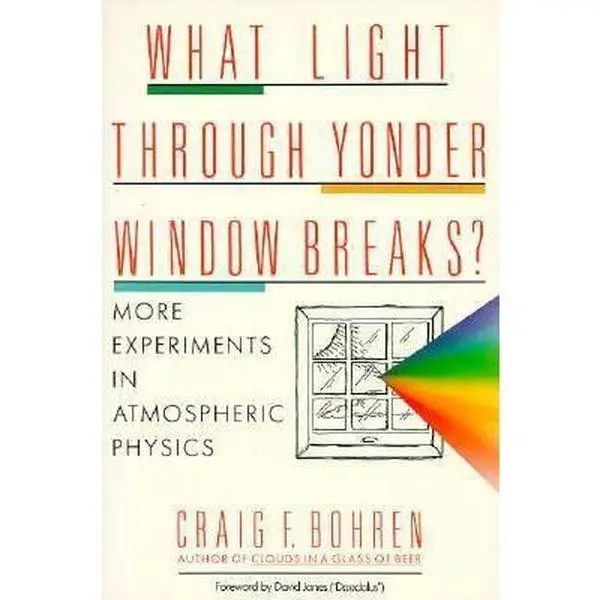 USED-What Light Through Yonder Window Breaks?: More Experiments in Atmospheric Physics (Wiley Science Editions) by Craig F. Bohren (Paperback)