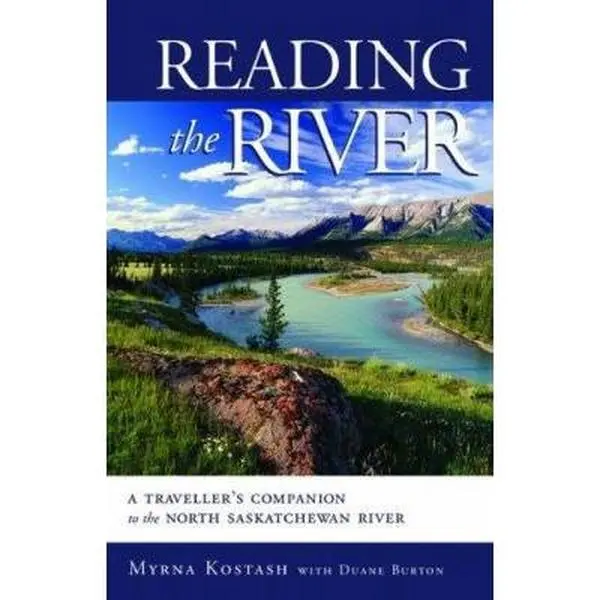 Used: Reading the River: A Traveler's Companion to the North Saskatchewan, English Paperback (Soft Cover) by Myrna Kostash, Duane Burton Edition