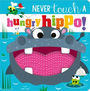 Never Touch a Hungry Hippo! -- Rosie Greening - Board Book