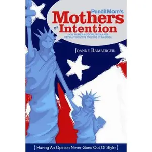 USED-Punditmom's Mothers of Intention: How Women & Social Media Are Revolutionizing Politics in America by Bamberger, Joanne C. (Hardcover)