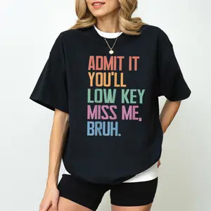 Admit It You'll Low Key Miss Me Bruh Comfort Colors Shirt Funny Teacher Farewell Tee with Casual Slang and End-of-Year Humor for Students and Staff