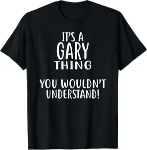 100% Cotton It's A GARY Thing, You Wouldn't Understand! T-Shirt