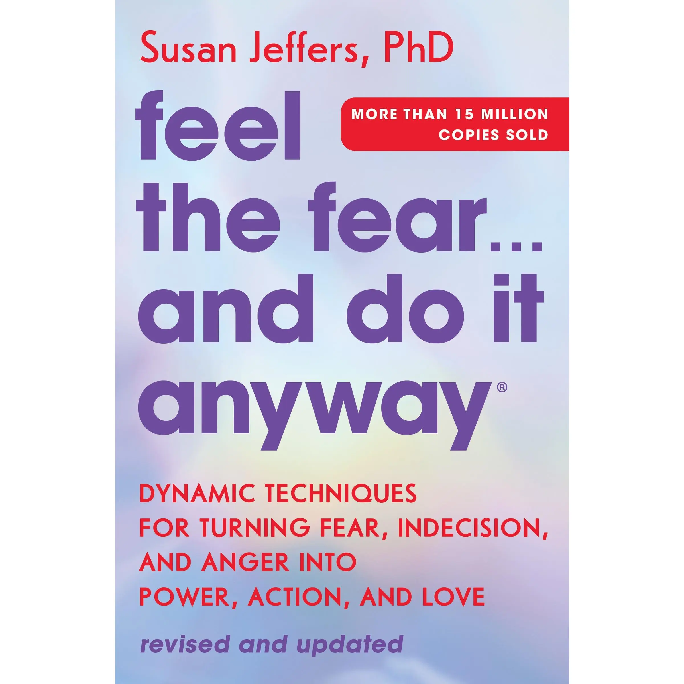 Feel the Fear... and Do It Anyway: Dynamic Techniques for Turning Fear, Indecision, and Anger into Power, Action, and Love by Susan Jeffers [Paperback Book]