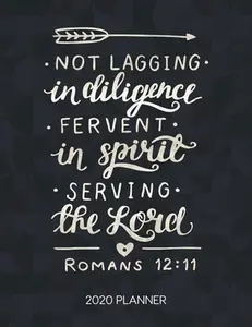 USED-Not Lagging In Diligence Fervent In Spirit Serving The Lord Romans 12: 11 2020 Planner: Weekly Planner with Christian Bible Verses or Quotes Inside by Quigley, Christian (Paperback)