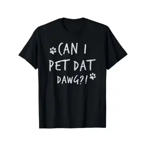 Can I Pet Dat Dawg Can I Pet That Dog Funny Dog T-Shirt Short Sleeve