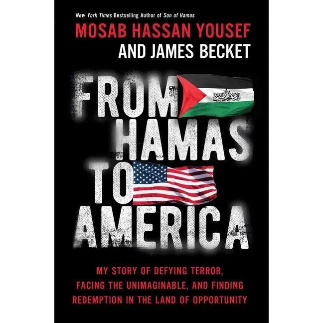 From Hamas to America: My Story of Defying Terror, Facing the Unimaginable, and Finding Redemption in the Land of Opportunity -- Mosab Hassan Yousef - Hardcover