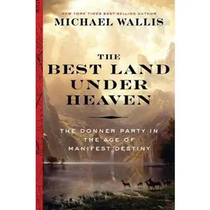 USED-The Best Land Under Heaven: The Donner Party in the Age of Manifest Destiny by Wallis, Michael (Hardcover)