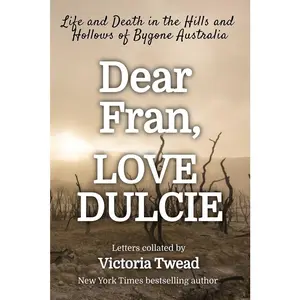 USED-Dear Fran, Love Dulcie: Life and Death in the Hills and Hollows of Bygone Australia by Twead, Victoria (Paperback)