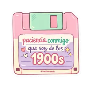 Sticker - "Paciencia conmigo que soy de los 1900s"