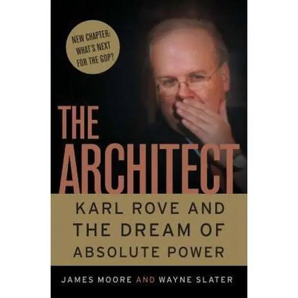 USED-The Architect: Karl Rove and the Dream of Absolute Power by James Moore (Paperback)
