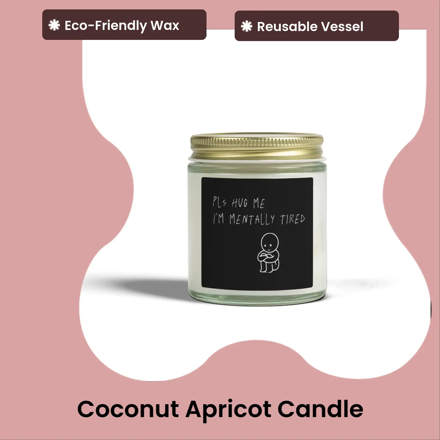 Candle "Pls Hug Me I’m Mentally Tired" 4oz/9oz Eco-Friendly Wax Reusable Vessel Hand-Poured in USA Coconut Apricot Wax Up to 20 Hours Burn Time