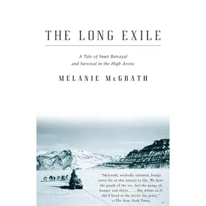 USED-The Long Exile: The Long Exile: A Tale of Inuit Betrayal and Survival in the High Arctic by McGrath, Melanie (Paperback)