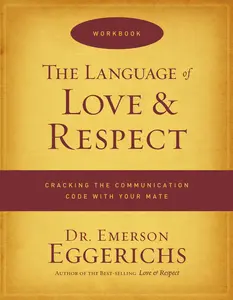 The Language of Love and Respect Workbook: Cracking the Communication Code with Your Mate by Dr. Emerson Eggerichs [Paperback Book]