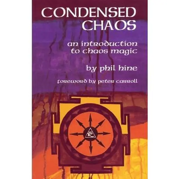 Condensed Chaos: An Introduction to Chaos Magic -- Phil Hine - Paperback
