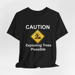 Caution Exploding Trees Possible T-Shirt | Funny Warning Sign Tee