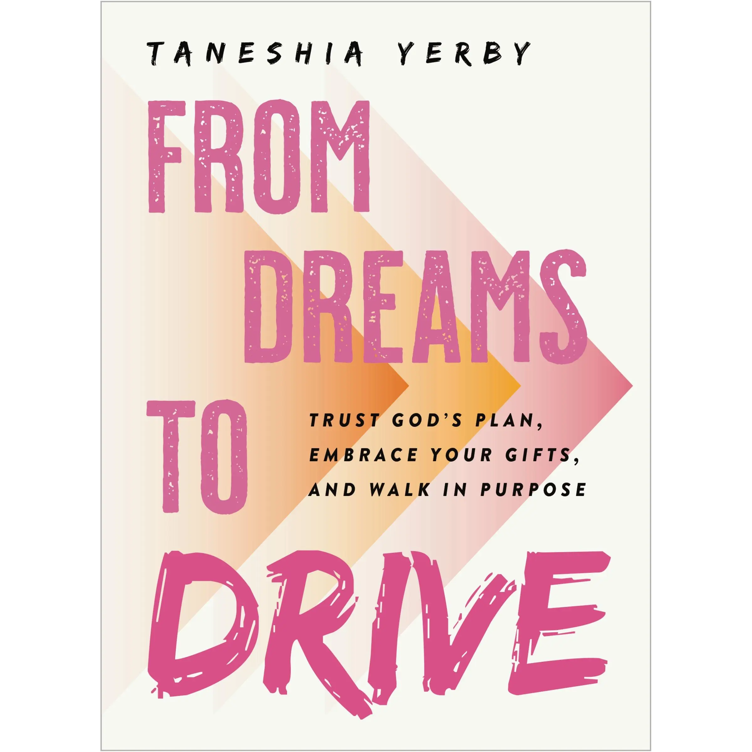 From Dreams to Drive: Trust God’s Plan, Embrace Your Gifts, and Walk in Purpose by Taneshia Yerby [Hardback Book]