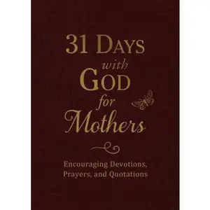 USED-31 Days with God for Mothers (Burgundy): Encouraging Devotions, Prayers, and Quotations by Compiled by Barbour Staff (Paperback)