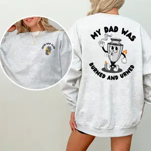 My Dad Was Burned And Urned Sweater, Funny Joke Dead Dad Outfits, Dead Dad Club Crew Neck, Dark Humor Graphics Sweater, Halloween Merch, Women's Gifts, Casual Womenswear, Unisex