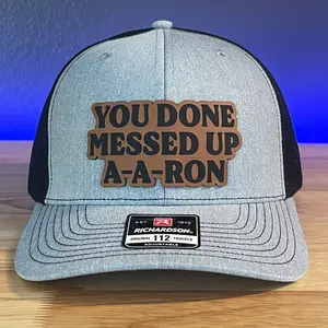 You Done Messed Up A A Ron Funny Leather Patch Hat