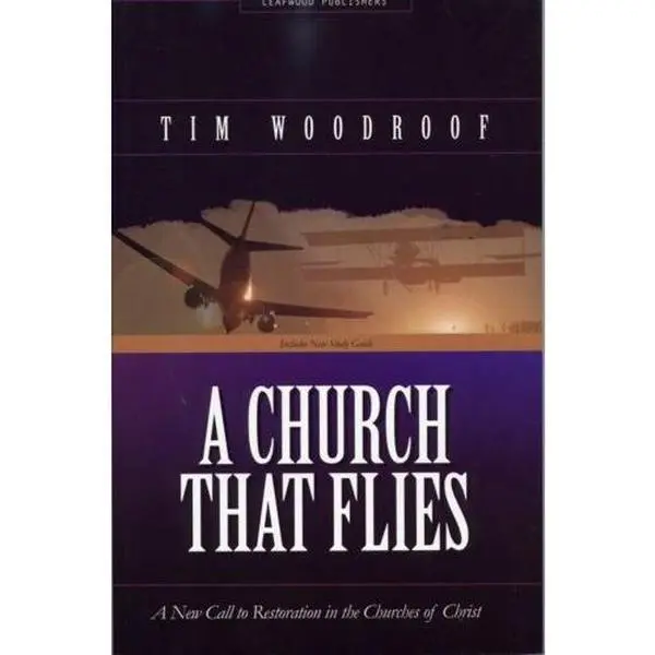 USED-A Church That Flies : A New Call to Restoration in the Churches of Christ by Tim Woodroof (Paperback)