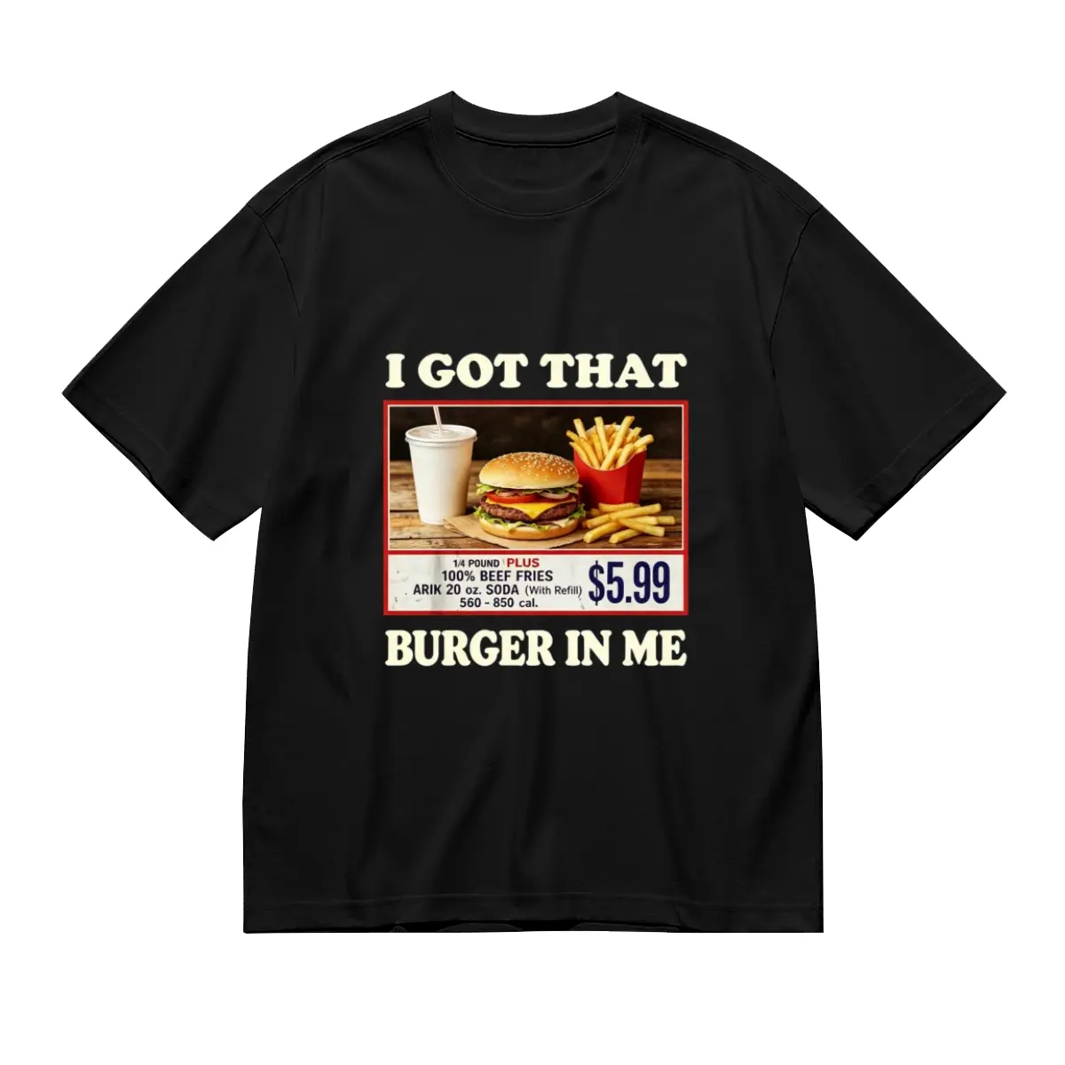 100% Cotton Oversized T-Shirt, I Got That Burger In Me Vintage Retro Fast Food Meme Hamburger Fries Soda Price Tag Graphic Black Tee For Men Women
