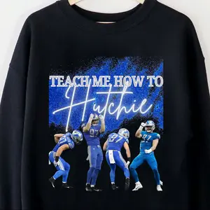Teach Me How To Hutchie Lions Shirt Hutch 97 Football Design Tee Cotton Womenswear Casual Crewneck Tops Pullover Sweatshirts