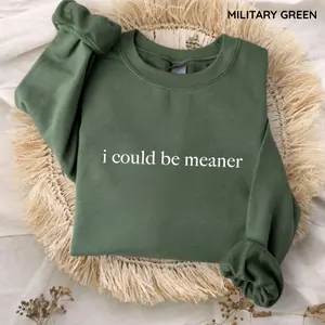 I Could Be Meaner Crewneck, Funny Humor Sweatshirt, Sarcasm Sweater, Trendy Sweater for Women, Funny Quote Shirts