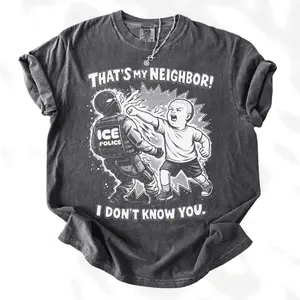 That's My Neighbor Anti Ice Shirt F Ck Ice Political Activist Tee Unisex Protest Shirt Unisex Everyday T-Shirt Vintage Style Tee