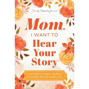 Mothers Day Gift Mom, I Want to Hear Your Story (Expanded Edition): A Mother's Guided Journal to Share Her Life & Her Love (Hear Your Story Books)