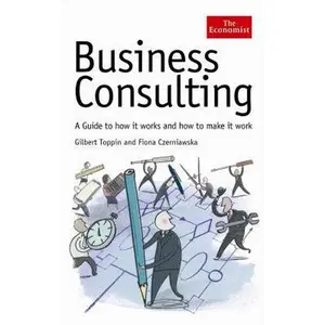 USED-Business Consulting: A Guide to How It Works and How to Make It Work (Economist Series) by Gilbert Toppin (Hardcover)