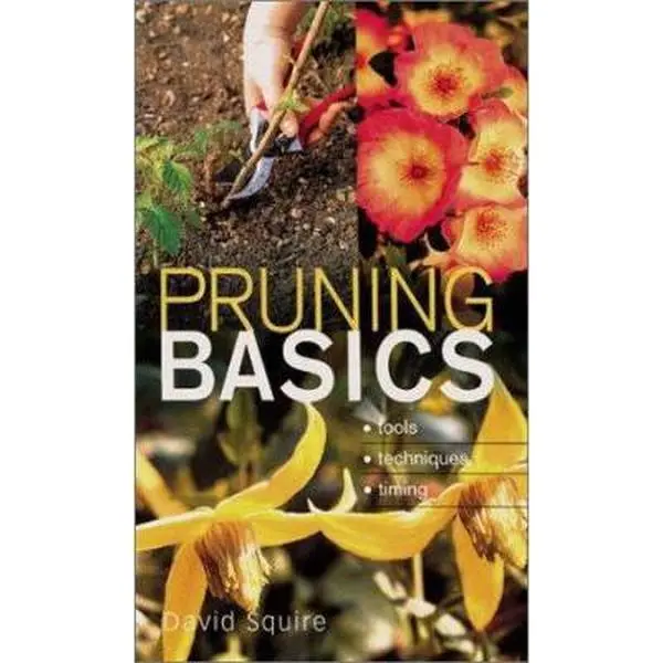 USED-Pruning Basics: Tools * Techniques * Timing by David Squire (Paperback)