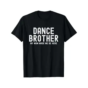 Funny Dance Brother My Mom Made Dancing Brother of a Dancer T-Shirt