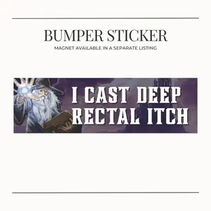 BUMPER STICKER "I Cast Deep Rectal Itch" Medieval Dark Fantasy Wizard Funny Meme Bumper Magnet Car Accessories  11x3 Inches Vinyl Waterproof Decals for Nerds and Car Enthusiasts