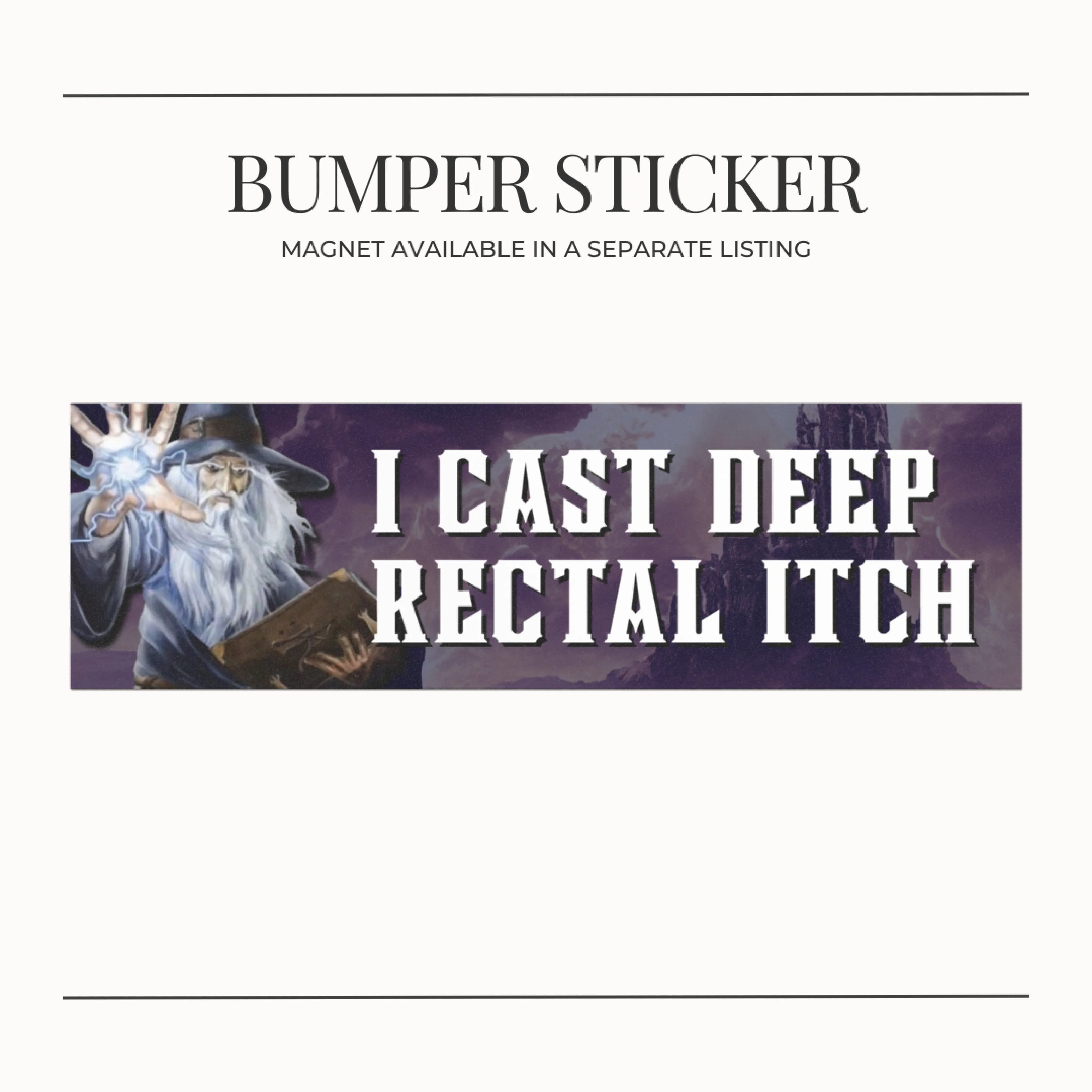 BUMPER STICKER "I Cast Deep Rectal Itch" Medieval Dark Fantasy Wizard Funny Meme Bumper Magnet Car Accessories  11x3 Inches Vinyl Waterproof Decals for Nerds and Car Enthusiasts