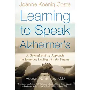 Learning To Speak Alzheimer's: A Groundbreaking Approach for Everyone Dealing with the Disease by Joanne Koenig-Coste||Robert N. Butler M.D. [Paperback Book]