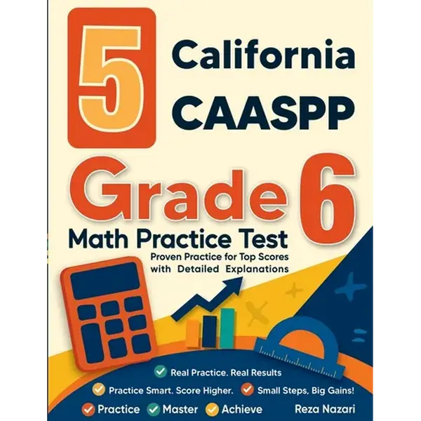5 California CAASPP Grade 6 Math Practice Tests: Proven Practice for Top Scores with Detailed Explanations - Paperback